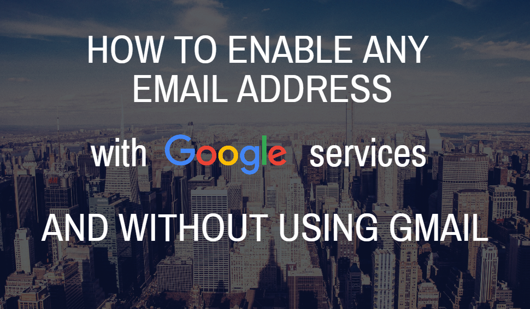 How to enable any email address with Google Services (without using Gmail)