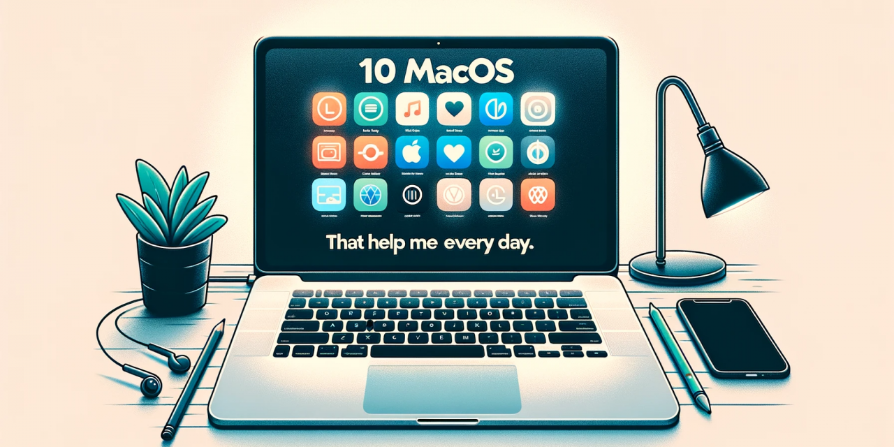 10 MacOS free or low cost Apps that help me every day