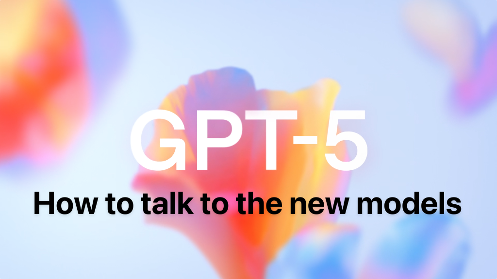 GPT-5: how to actually talk to ChatGPT 5, Mini, and Nano